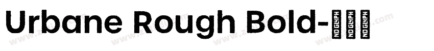 Urbane Rough Bold字体转换